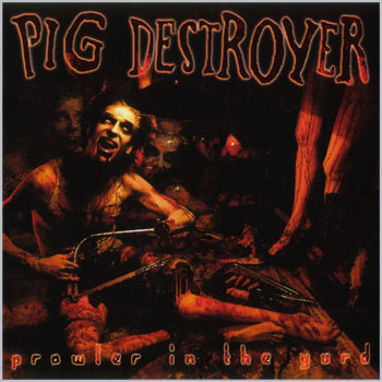 PIG DESTROYER - Prowler In The Yard - CD
